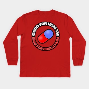 GOOD FOR HEALTH, BAD FOR EDUCATION Kids Long Sleeve T-Shirt